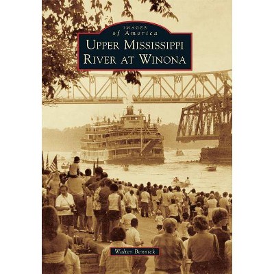 Upper Mississippi River at Winona - by Walter G. Bennick (Paperback)