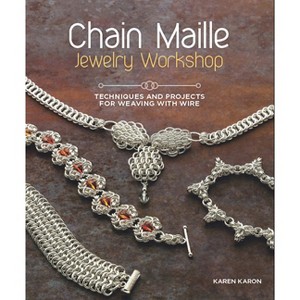 Chain Maille Jewelry Workshop - by  Karen Karon (Paperback) - 1 of 1
