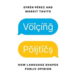 Voicing Politics - (Princeton Studies in Political Behavior) by  Efrén Pérez & Margit Tavits (Hardcover) - 1 of 1