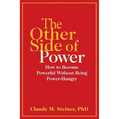 The Other Side of Power - by  Claude Steiner (Paperback)