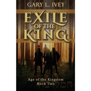 Exile of the King - by  Gary L Ivey (Paperback) - 1 of 1