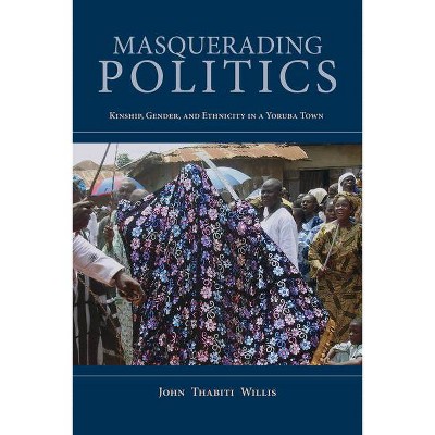 Masquerading Politics - (African Expressive Cultures) by  John Thabiti Willis (Hardcover)