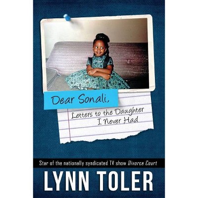 Dear Sonali, Letters to the Daughter I Never Had - by  Lynn Toler (Paperback)