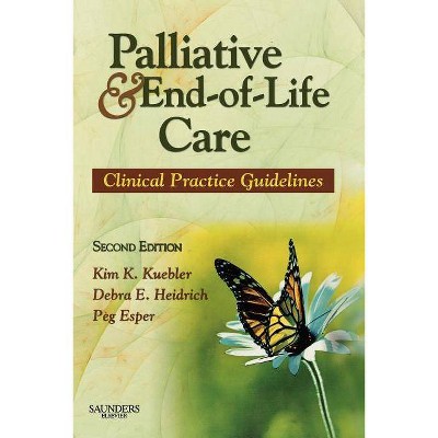 Palliative and End-Of-Life Care - 2nd Edition by  Kim K Kuebler & Debra E Heidrich & Peg Esper (Paperback)