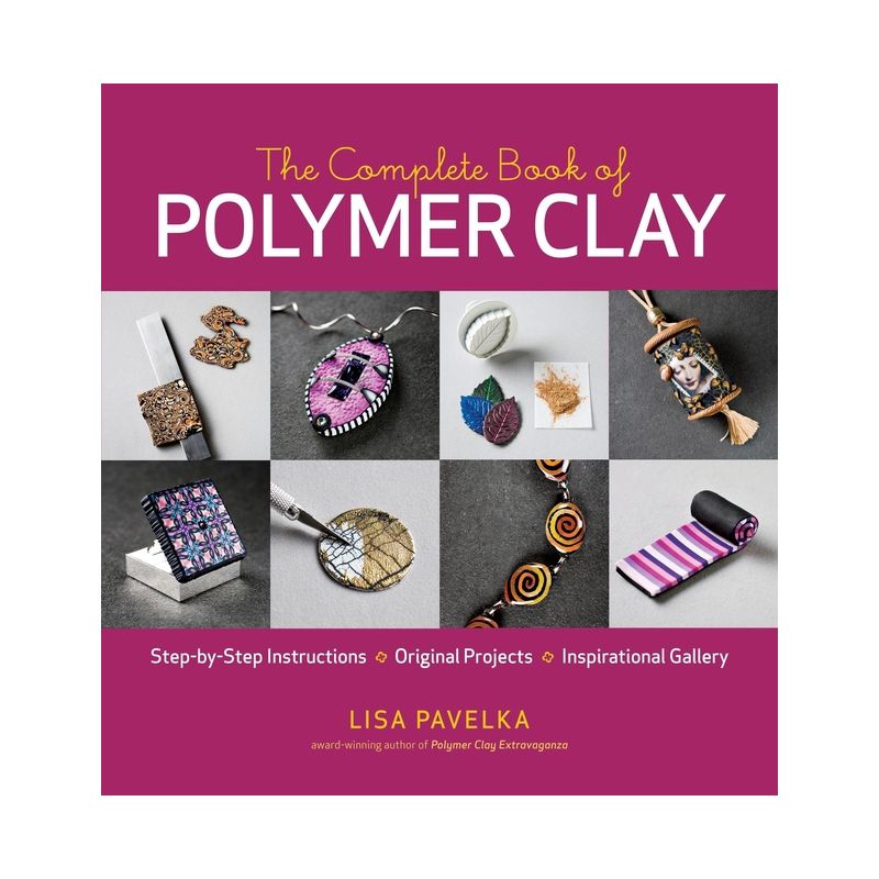 The Complete Book of Polymer Clay - by  Lisa Pavelka (Paperback), 1 of 2