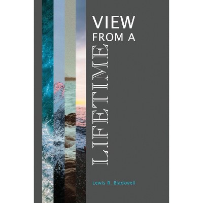 View from a Lifetime - by  Lewis R Blackwell (Paperback)