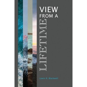 View from a Lifetime - by  Lewis R Blackwell (Paperback) - 1 of 1