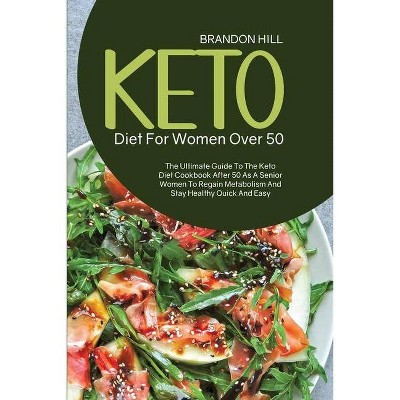 Keto Diet For Women Over 50 - by  Brandon Hill (Paperback)