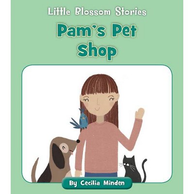 Pam's Pet Shop - (Little Blossom Stories) by  Cecilia Minden (Paperback)