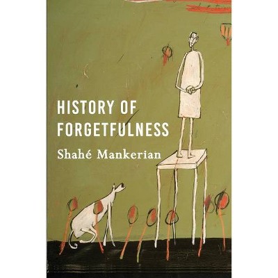 History of Forgetfulness - by  Shahe Mankerian (Paperback)