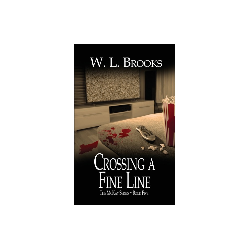 Crossing a Fine Line - (McKay) by W L Brooks (Paperback)