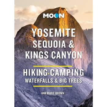 Moon Yosemite, Sequoia & Kings Canyon - (Moon National Parks Travel Guide) 10th Edition by  Ann Marie Brown & Moon Travel Guides (Paperback)
