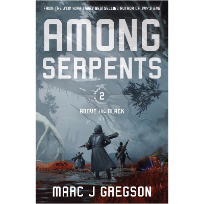 Among Serpents - (Above the Black) by  Marc J Gregson (Hardcover)