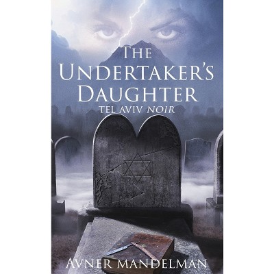 The Undertaker's Daughter (Tel Aviv Noir) - by  Avner Mandelman (Hardcover)