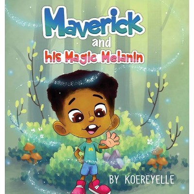 Maverick and His Magic Melanin - by  Koereyelle Mallard (Hardcover)