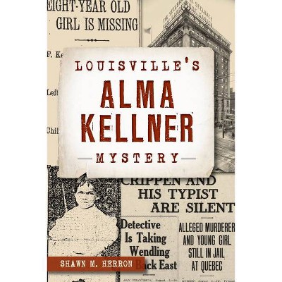 Louisville's Alma Kellner Mystery - by  Shawn M Herron (Paperback)