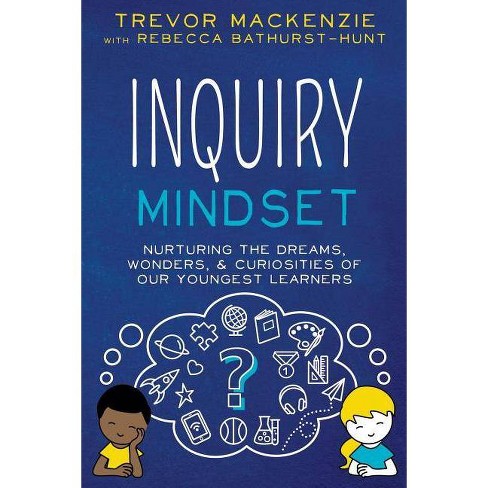 Inquiry Mindset - by  Trevor MacKenzie & Rebecca Bathurst-Hunt (Paperback) - image 1 of 1