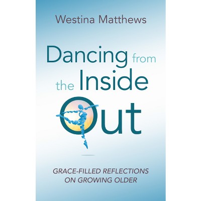 Dancing from the Inside Out - by  Westina Matthews (Paperback)