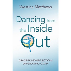 Dancing from the Inside Out - by  Westina Matthews (Paperback) - 1 of 1