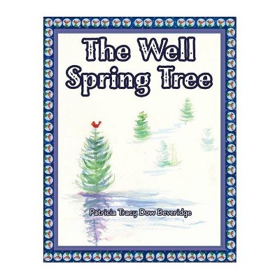 The Well Spring Tree - by  Patricia Tracy Dow Beveridge (Hardcover)