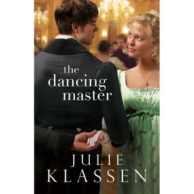 The Dancing Master - by  Julie Klassen (Paperback)