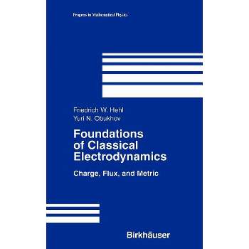 Foundations of Classical Electrodynamics - (Progress in Mathematical Physics) by  Friedrich W Hehl & Yuri N Obukhov (Hardcover)