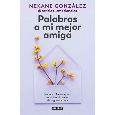 Palabras a Mi Mejor Amiga. Notas a Mí Misma Para Encontrar El Camino de Regreso a Casa / Words to My Best Friend. Self-Help Writing to Find My Way