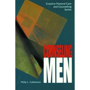 Counseling Men - (Creative Pastoral Care and Counseling) by  Philip Leroy Culbertson (Paperback) - 1 of 1