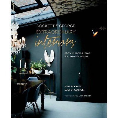 Rockett St George: Extraordinary Interiors - by  Jane Rockett & Lucy St George (Hardcover)