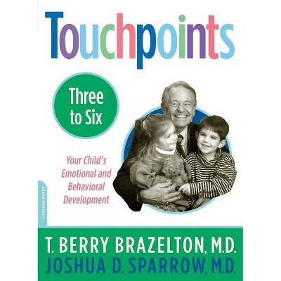 Touchpoints-Three to Six - (Your Child's Emotional and Behavioral Development) by  T Berry Brazelton & Joshua Sparrow (Paperback)