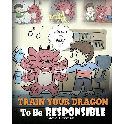 Train Your Dragon To Be Responsible - (My Dragon Books) by  Steve Herman (Paperback)