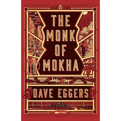  The Monk of Mokha - by  Dave Eggers (Hardcover) 