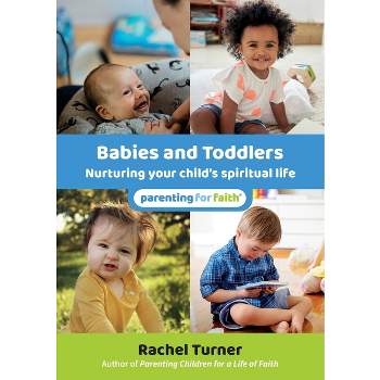 Babies and Toddlers - (Parenting for Faith) by  Rachel Turner (Paperback)