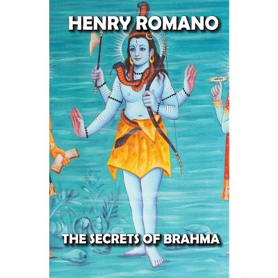 The Secrets of Brahma - by  Henry Romano (Paperback)