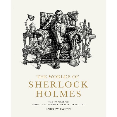 The Worlds of Sherlock Holmes - by  Andrew Lycett (Hardcover)