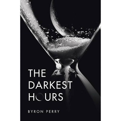 The Darkest Hours - by  Byron Perry (Paperback)