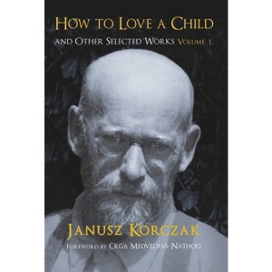 How to Love a Child - by  Janusz Korczak (Paperback) - 1 of 1