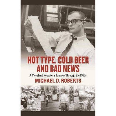 Hot Type, Cold Beer and Bad News - by  Michael Roberts (Hardcover)