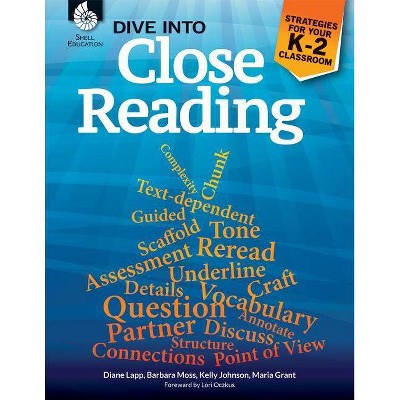 Dive Into Close Reading: Strategies for Your K-2 Classroom - (Professional Resources) by  Diane Lapp & Barbara Moss & Maria Grant (Paperback)