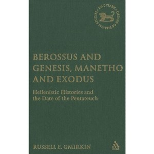 Berossus and Genesis, Manetho and Exodus - by  Russell Gmirkin (Hardcover) - 1 of 1