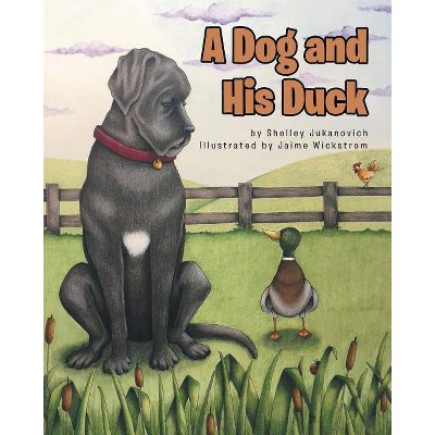 A Dog and His Duck - by  Shelley Jukanovich (Paperback)