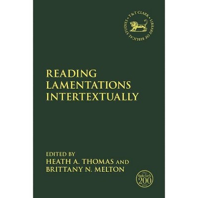 Reading Lamentations Intertextually - (Library of Hebrew Bible/Old Testament Studies) by  Heath A Thomas & Brittany N Melton (Hardcover)