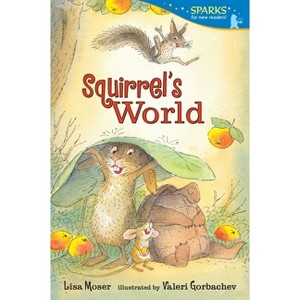 Squirrel's World - (Candlewick Sparks) by  Lisa Moser (Paperback) - 1 of 1