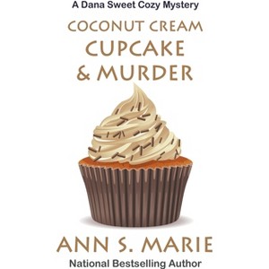 Coconut Cream Cupcake & Murder - (A Dana Sweet Cozy Mystery) by  Ann S Marie (Paperback) - 1 of 1