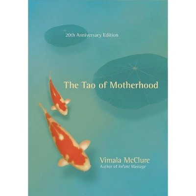 The Tao of Motherhood - 20th Edition by  Vimala McClure (Paperback)