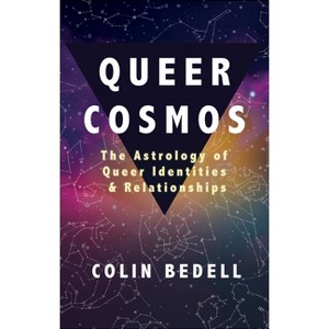 Queer Cosmos - by  Colin Bedell (Paperback) - 1 of 1