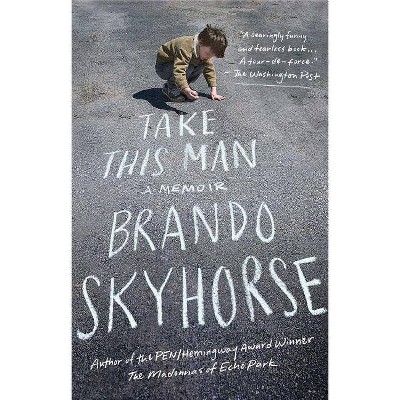 Take This Man - by  Brando Skyhorse (Paperback)