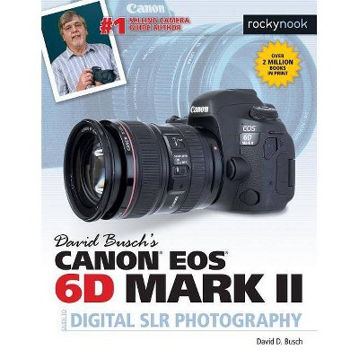 David Busch's Canon EOS 6d Mark II Guide to Digital Slr Photography - (The David Busch Camera Guide) by  David D Busch (Paperback)