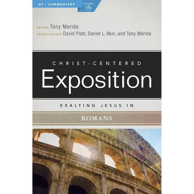 Exalting Jesus in Romans - (Christ-Centered Exposition Commentary) by  Tony Merida (Paperback)