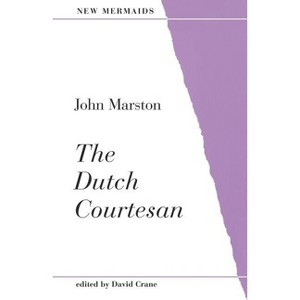 The Dutch Courtesan - (New Mermaids) by  John Marston (Paperback) - 1 of 1